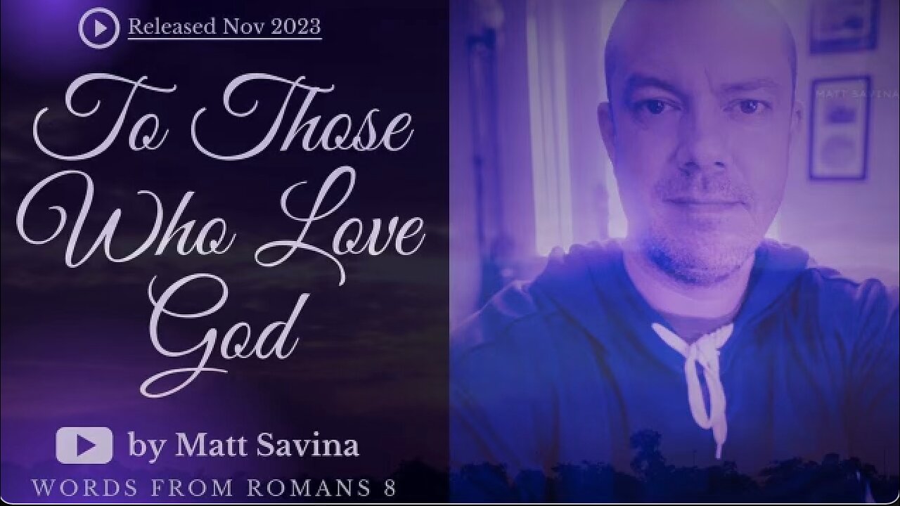 To Those Who Love God - Matt Savina (Official Lyric Video) Words from Romans 8