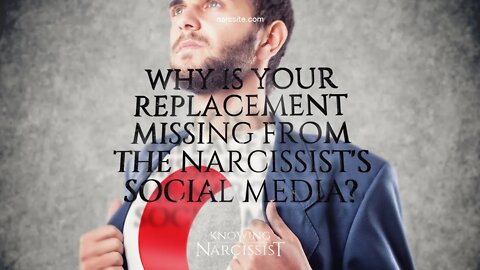 Why Is Your Replacement Missing From The Narcissist´s Social Media?