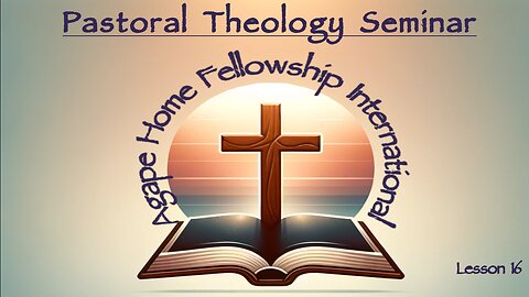 Pastoral Theology Seminar Lesson 16 - Functions and Ordinances.avi