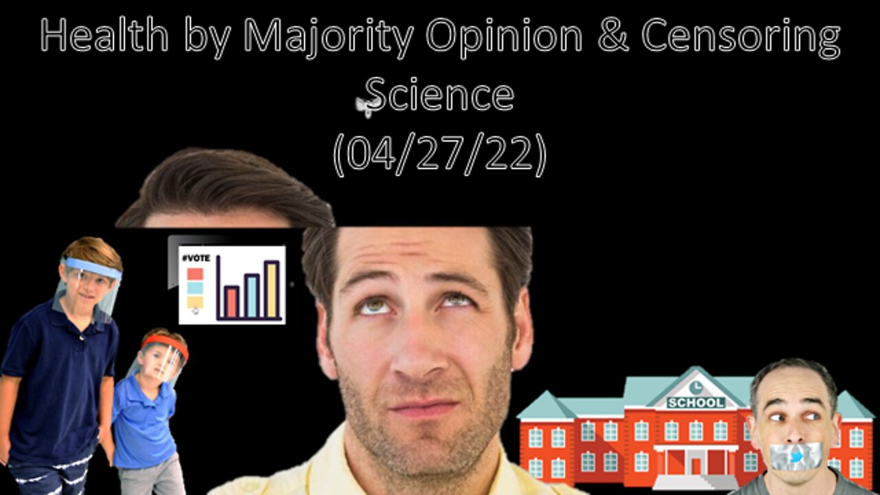 Health by Majority Opinion & Censoring Science | Liberals "Think" (04/27/22)