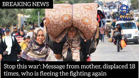 Stop this war': Message from mother, displaced 18 times, who is fleeing the fighting again