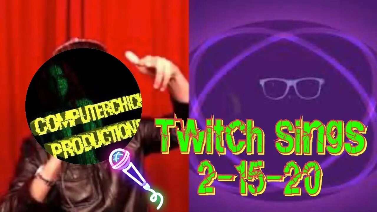 ComputerChick Best of Twitch Sings 2-15-20