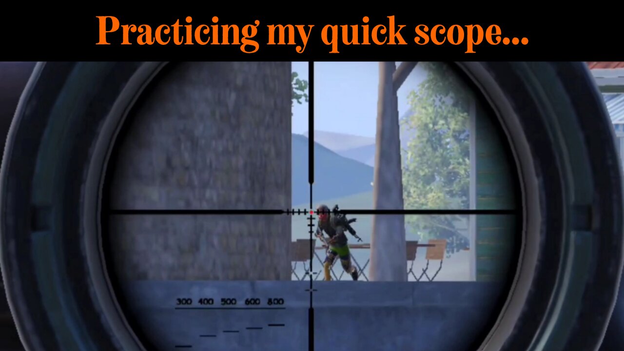 Practicing my quick scope…