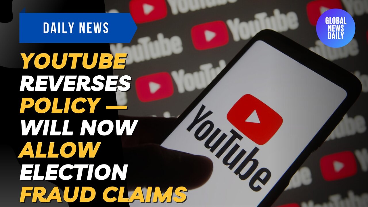 YouTube REVERSES Policy — Will Now Allow Election Fraud Claims