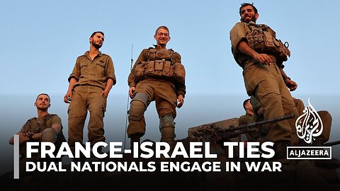 French and Israeli dual nationals take part in Israel's war on Gaza