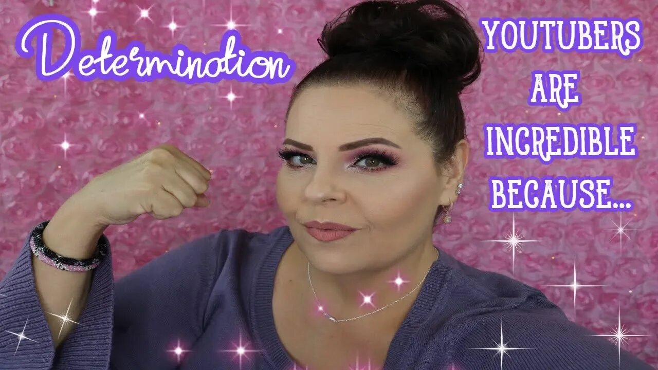 YOUTUBERS ARE INCREDIBLE BECAUSE...DETERMINATION l Sherri Ward