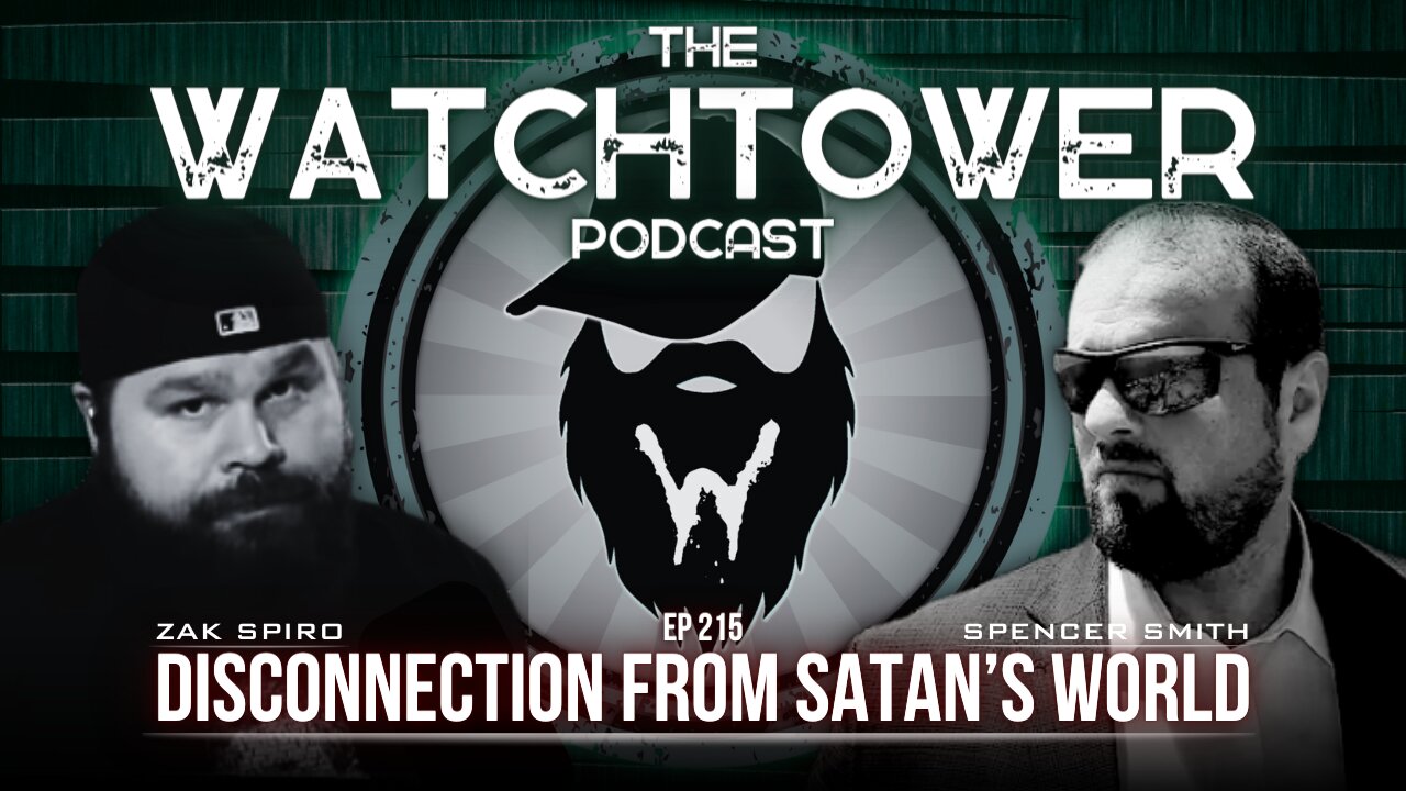 The Watchtower 7/9/24: Disconnection From Satan's World with Spencer Smith