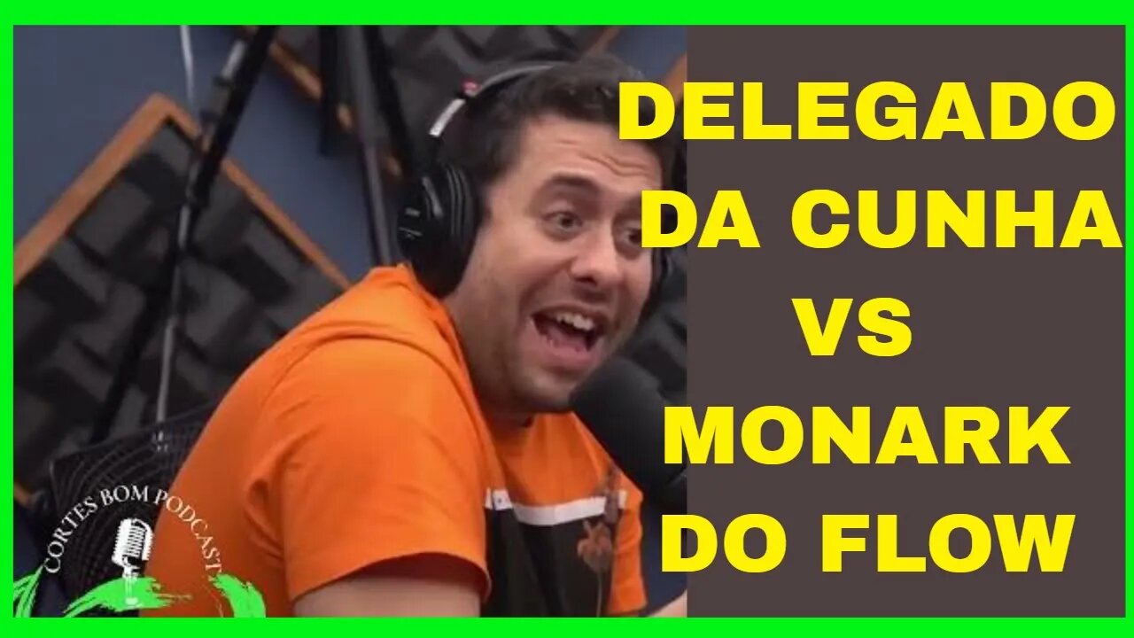 DELEGADO DA CUNHA VS MONARK DO FLOW | CORTES BOM PODCAST |