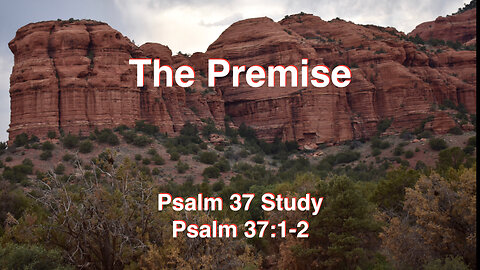 The Premise: Study Intro & Psalm 37:1-2