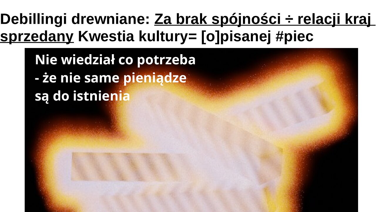 Debillingi drewniane: Za brak spójności ÷ relacji kraj sprzedany Kwestia kultury= [o]pisanej #piec