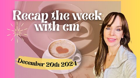 Recap the week with CM- December 2024