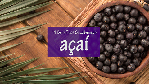 11 Benefícios Incríveis do Açaí Para a Saúde