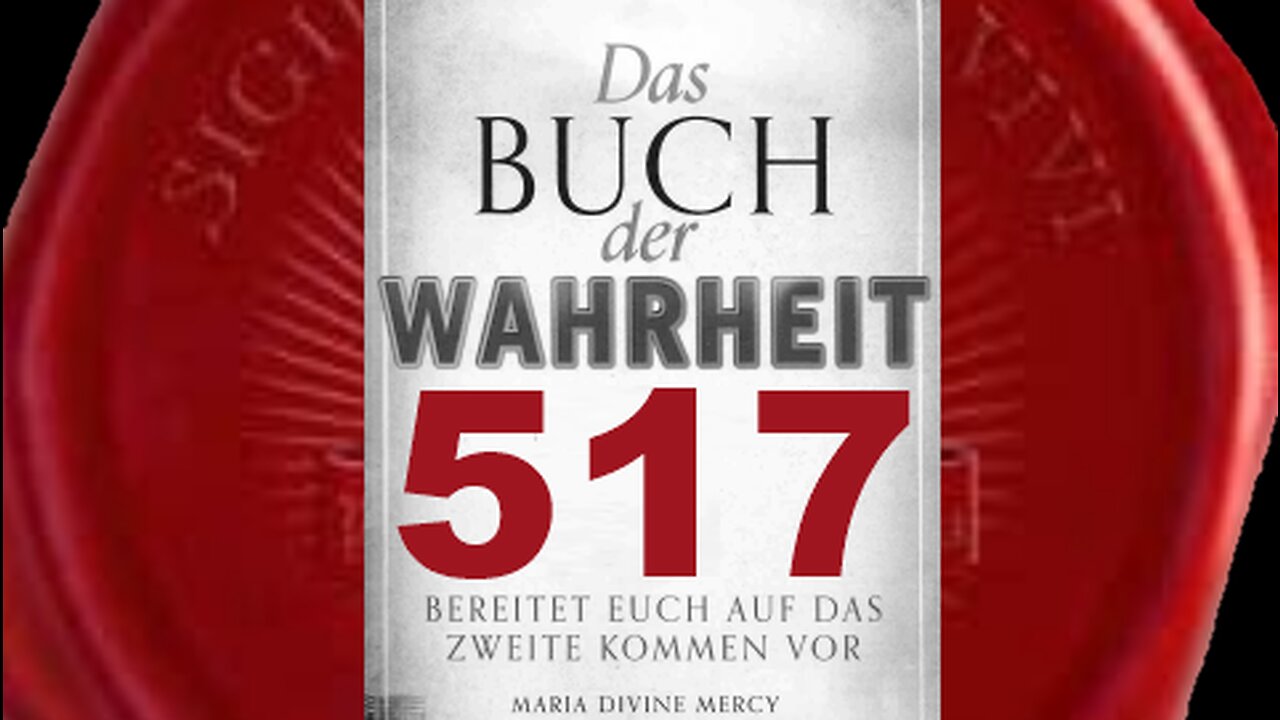 Meine letzte Mission, um Botschaften der Heiligsten Dreifaltigkeit zu geben(Buch der Wahrheit Nr517)