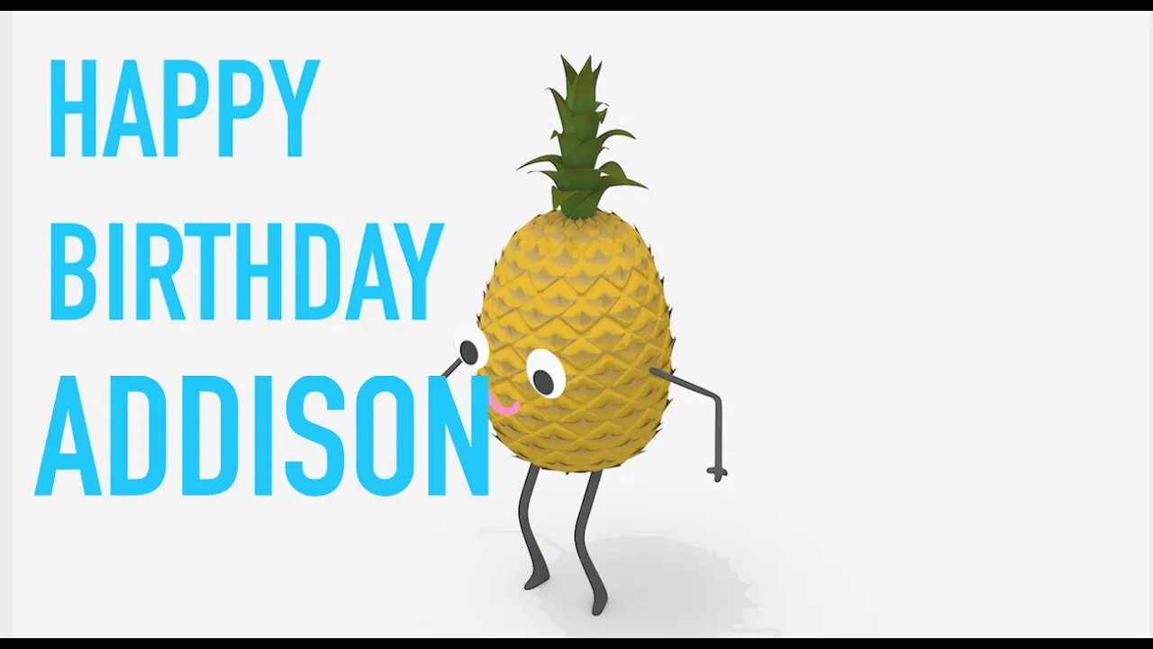 Happy Birthday ADDISON! - PINEAPPLE Birthday Song