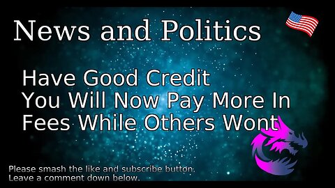 Have Good Credit You Will Now Pay More In Fees While Others Wont