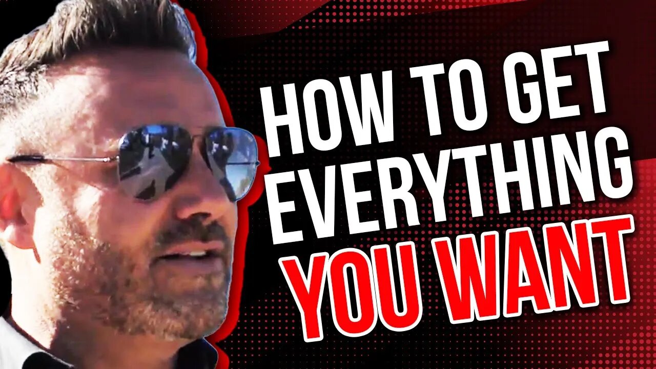 How To Get Everything You Want In Life