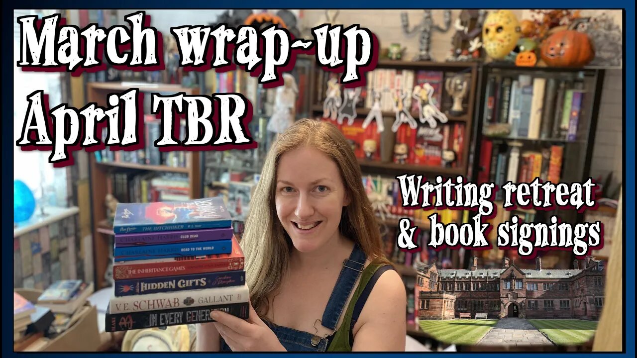 March WRAP-UP & April TBR (14 books) writing retreat -Gladstone's Library, book signings, V E Schwab (booktube booktuber #booktube #booktuber)