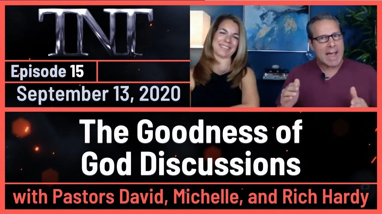 TNT 15 The Goodness of God Discussions with Rich Hardy 20200913