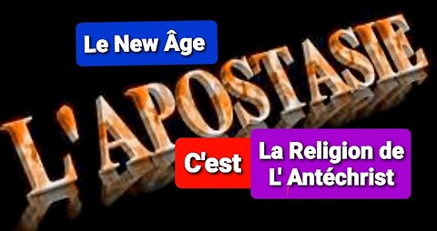 L' APOSTASIE DANS L'ÉGLISE C'EST LE NEW ÂGE