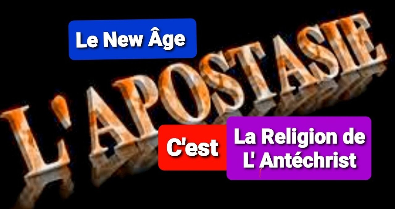 L' APOSTASIE DANS L'ÉGLISE C'EST LE NEW ÂGE