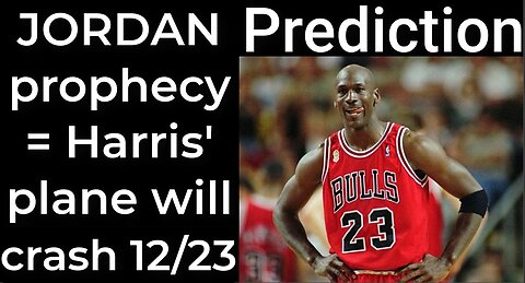 Prediction - MICHAEL JORDAN prophecy = Harris' plane will crash Dec 23