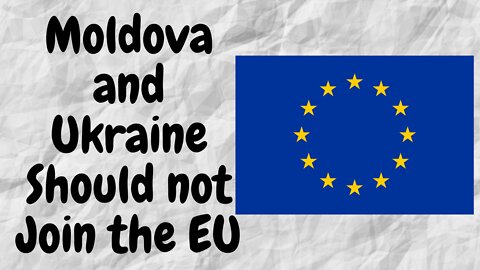 Moldova and Ukraine Request to Join the European Union. My Opinion.