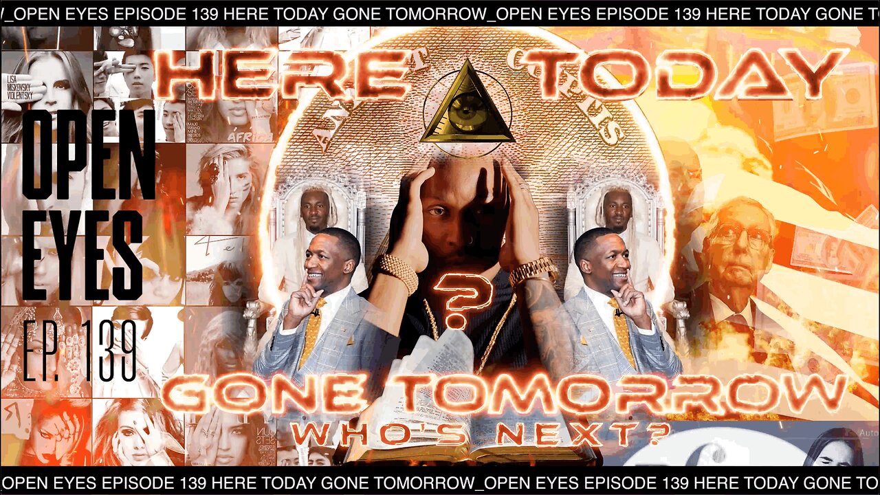 Open Eyes Ep. 139 "Here Today...Gone Tomorrow!"