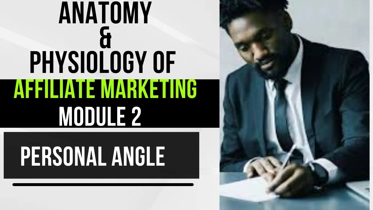 04. Anatomy And Physiology Of Affiliate Marketing Module 2 - Personal Angle