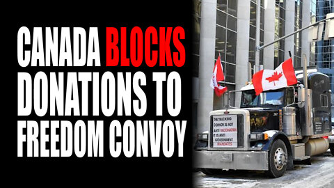 Canada BLOCKS Donations to Freedom Convoy