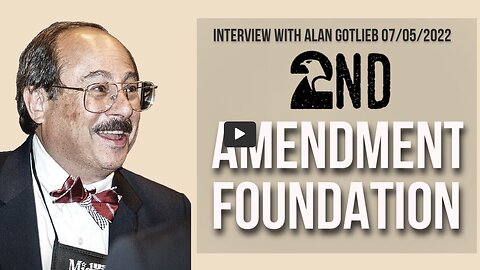 2nd Amendment Foundation (Interview with Alan Gotlieb 07/05/2022
