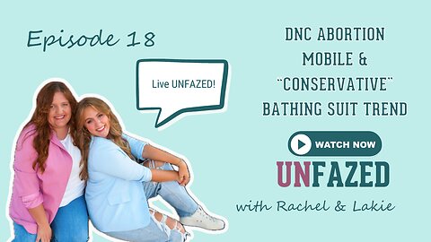 Ep. 18 | DNC Abortion Mobile & "Conservative" Bathing Suit Trend