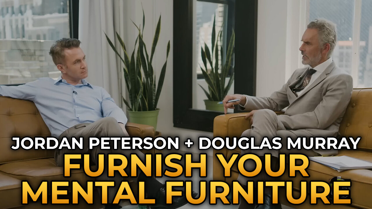 Jordan Peterson and Douglas Murray - Furnish Your Mental Furniture