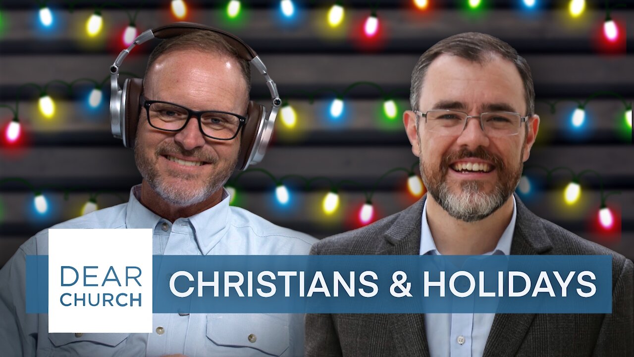 “The Christian & Holidays” | Dear Church Ep. #137