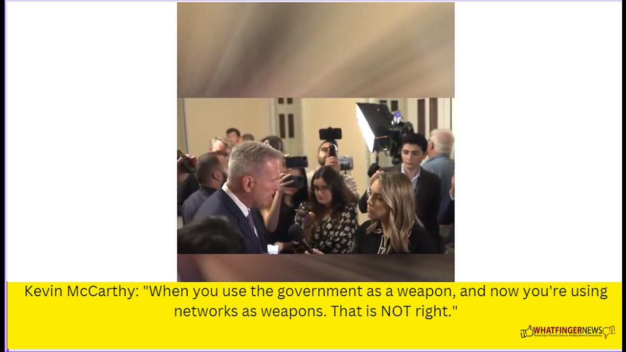 Kevin McCarthy: "When you use the government as a weapon