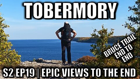 Tobermory The End | S2 Episode 19 Cairn Tag Bruce Trail End-to-End Finale