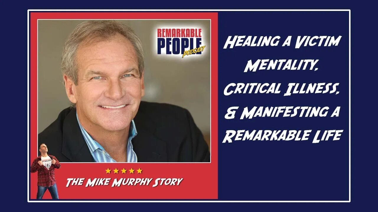 Mike Murphy Unfiltered: Healing a Victim Mentality, Critical Illness & Manifesting a Remarkable Life