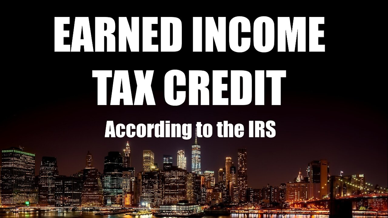 Earned Income Tax Credit, according to the IRS