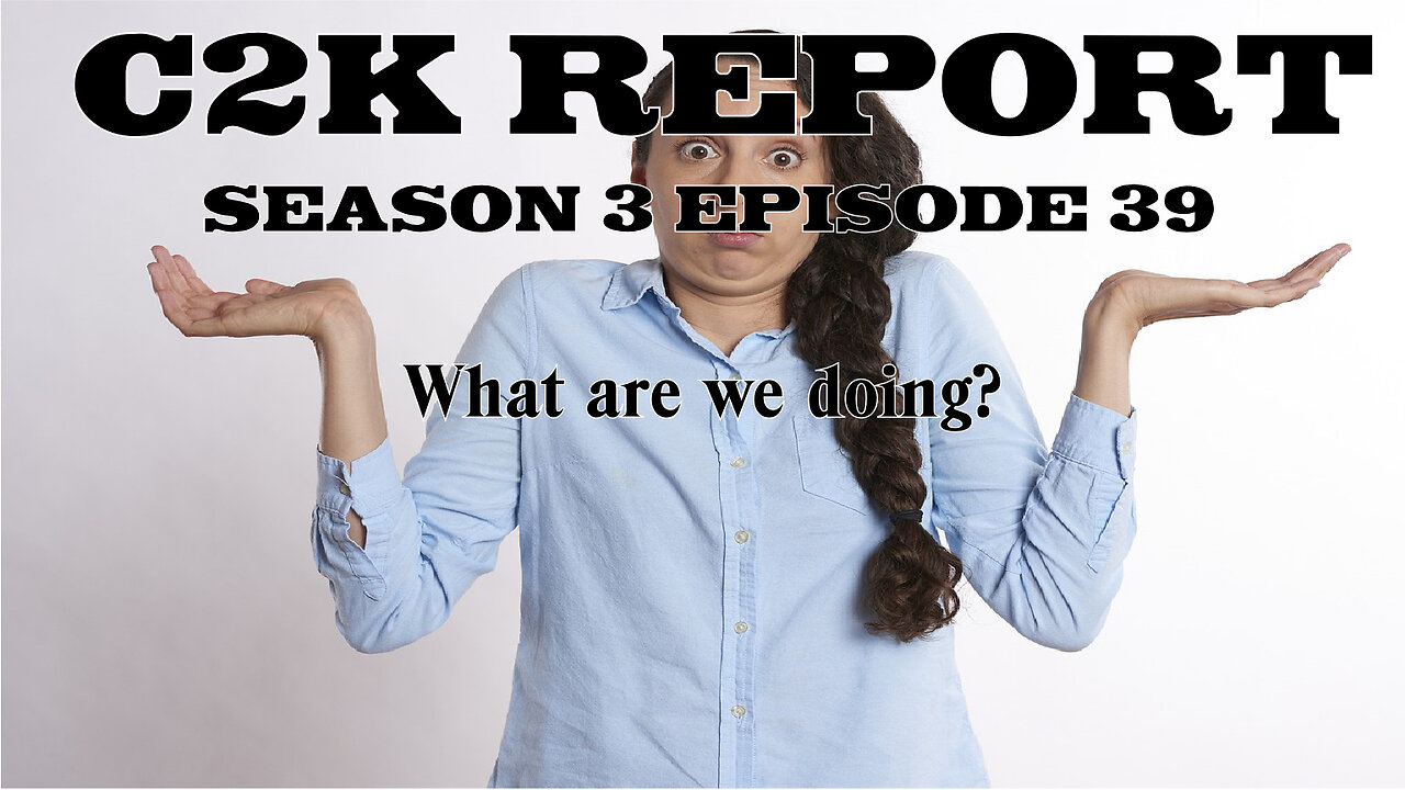 C2K Report S3 E039: What are we doing?