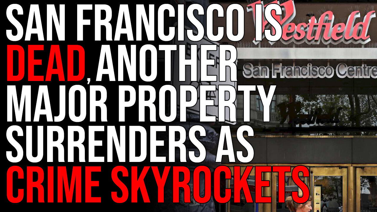 San Francisco IS DEAD, Another Major Property SURRENDERS As Crime Skyrockets & People Flee