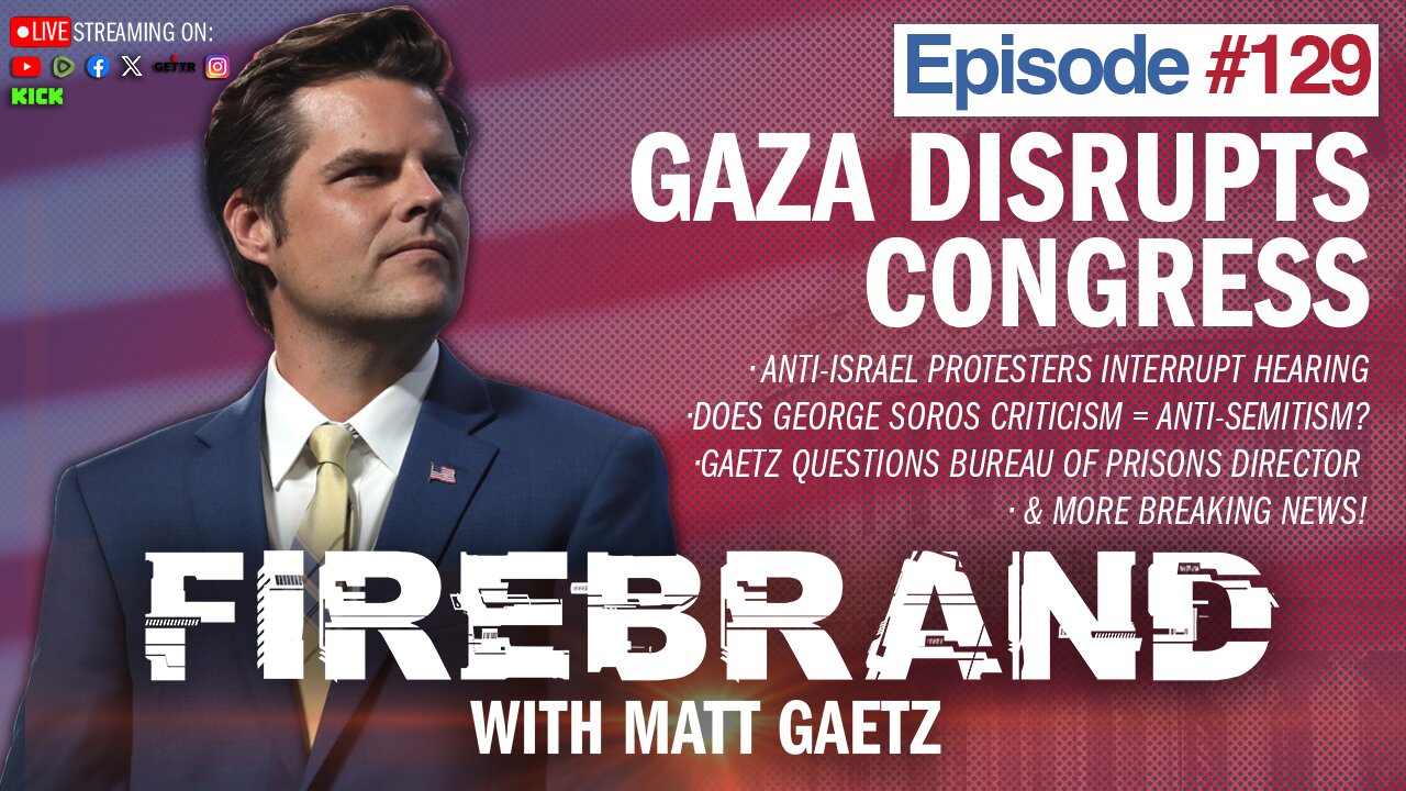 Episode 129 LIVE: Gaza Disrupts Congress – Firebrand with Matt Gaetz