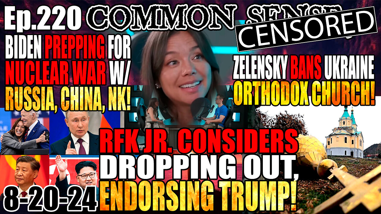 Ep.220 Biden Secretly Preps Troops For Nuclear War w/ Russia, China & North Korea! RFK Jr. Considers Dropping Out/Endorsing Trump! Zelensky Band Ukraine Orthodox Church!