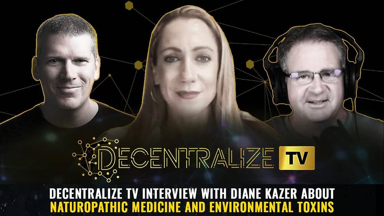 Decentralize TV interview with Diane Kazer about Naturopathic Medicine and Environmental Toxins