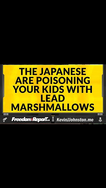 The Japanese Are Poisoning Your Children With LEAD Marshmallows.