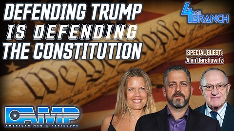 Defending Trump Is Defending the Constitution with Alan Dershowitz | 4th Branch Ep. 5