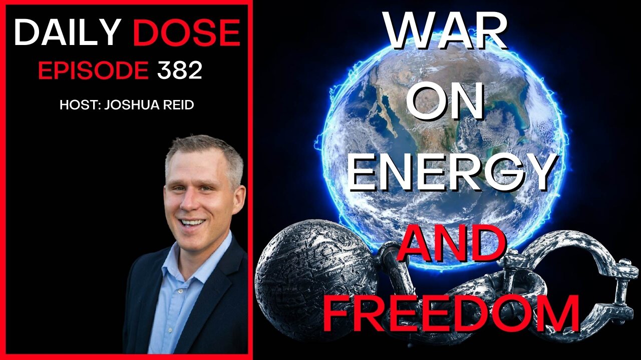 Ep. 382 | War on Energy and Freedom | The Daily Dose