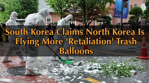 South Korea claims North Korea is flying more 'retaliation' trash balloons toward neighbor