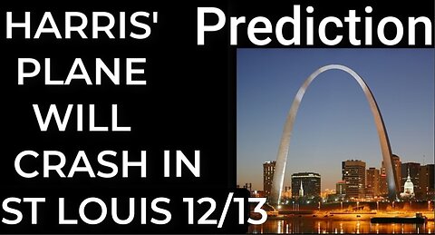 Prediction - HARRIS' PLANE WILL CRASH IN ST LOUIS on Dec 13