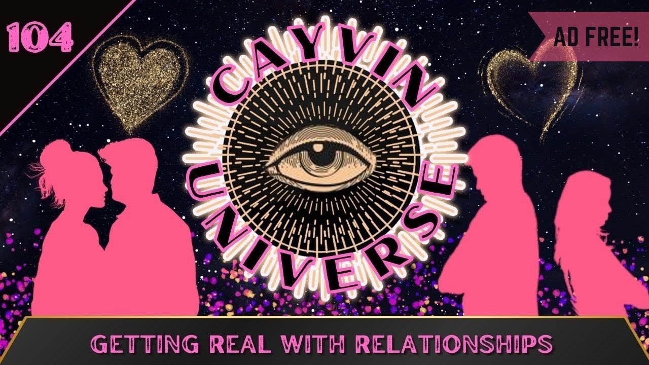 Getting Real with Relationships | CayVin Universe 104