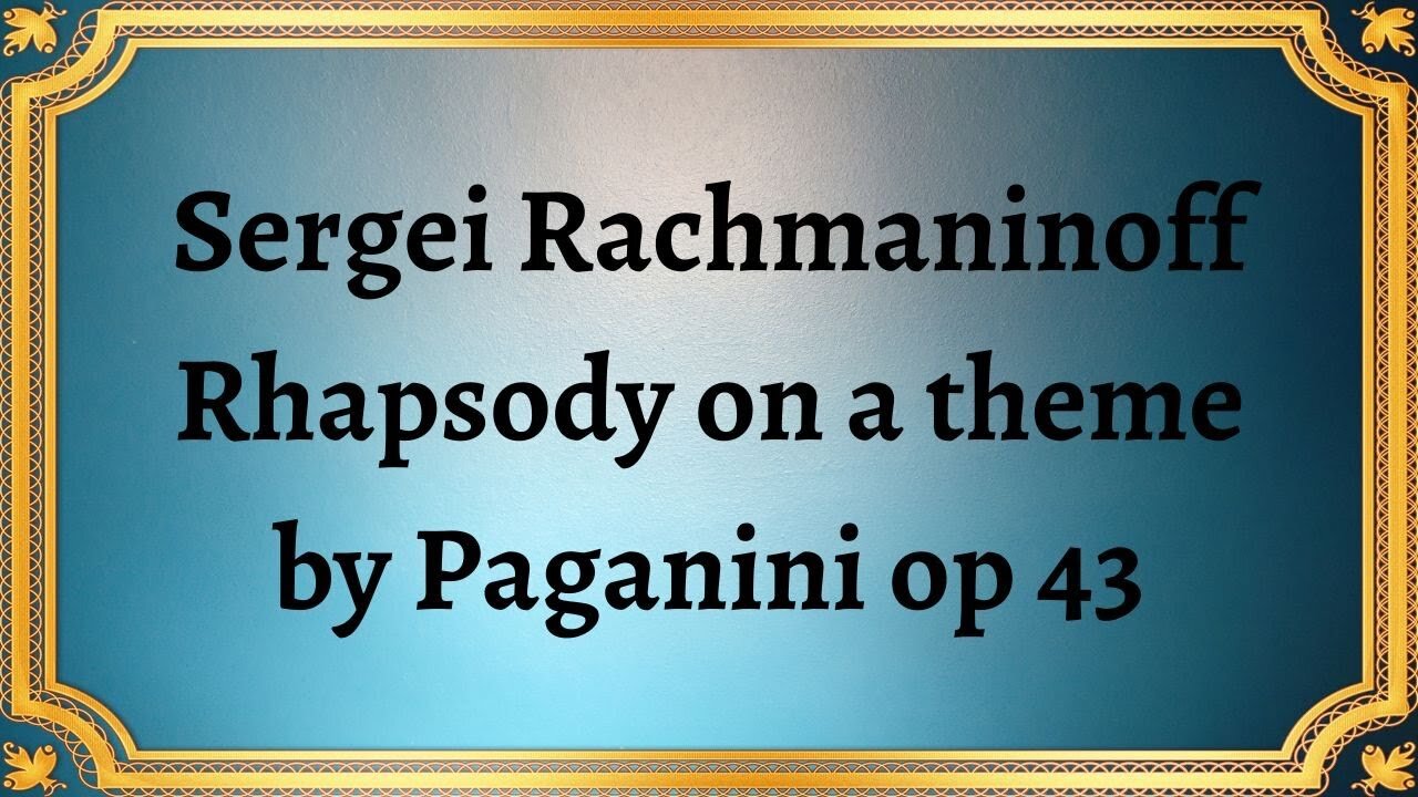 Sergei Rachmaninoff Rhapsody on a theme by Paganini op 43