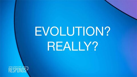 Reasons for Hope Responds | Evolution? Really?